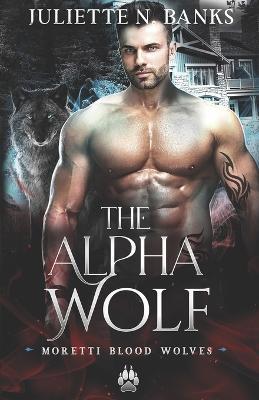 The Alpha Wolf: A steamy wolf shifter paranormal romance - Juliette N. Banks
