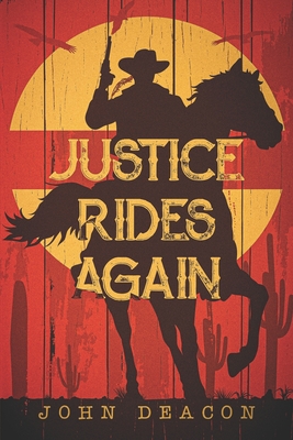 Justice Rides Again: A Classic Western with Heart - John Deacon