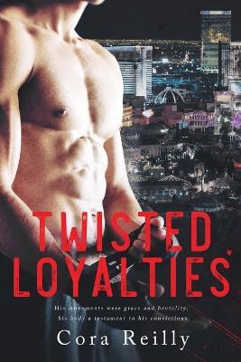 Twisted Loyalties: First cover edition - Cora Reilly