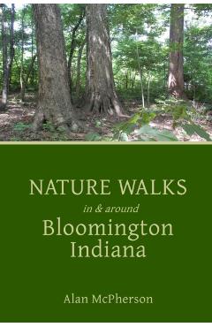 Nature Walks in & around Bloomington Indiana - Alan Mcpherson