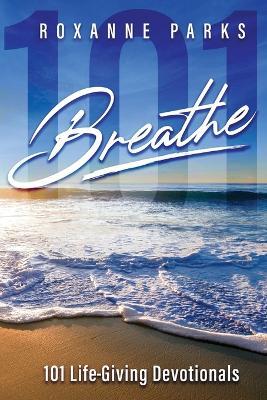 Breathe: 101 Life-Giving Devotionals - Amy Groeschel