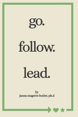 go. follow. lead.: from my journey to yours - Janna Magette Butler