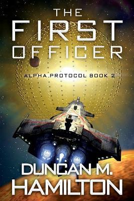 The First Officer: Alpha Protocol Book 2 - Duncan M. Hamilton