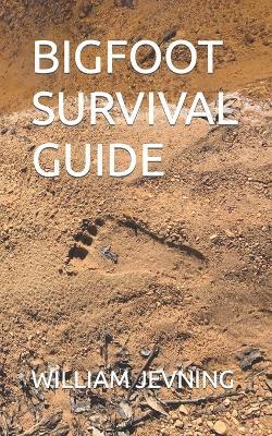 Bigfoot Survival Guide - William Jevning