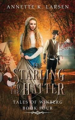 The Starling and the Hatter: Alice's Adventures in Wonderland Reimagined - Annette K. Larsen