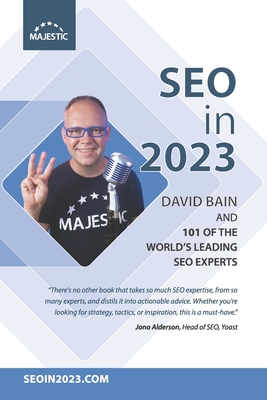SEO in 2023: 101 of the world's leading SEOs share their number 1, actionable tip for 2023 - David Bain