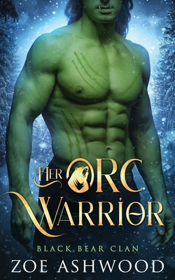 Her Orc Warrior: A Monster Fantasy Romance - Zoe Ashwood