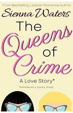 Poza produsului The Queens of Crime: A Love Story - Sienna Waters