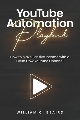 YouTube Automation Playbook - William C. Beaird