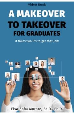 Poza produsului A Makeover to Takeover for Graduates: It takes 2 P's to get that job! - Sofia Morote