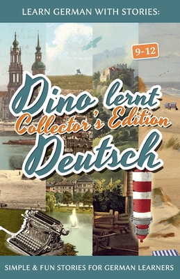 Learn German with Stories: Dino lernt Deutsch Collector's Edition - Simple & Fun Stories For German learners (9-12) - André Klein