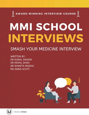 Master the MMI Medical Interviews: Smash your Medicine Interview and get into Medical School - Kunal Dasani