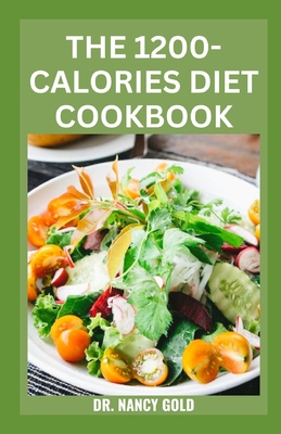 The 1200-Calories Diet Cookbook: Healthy Low-Fat Recipes to Lose Weight Naturally - Nancy Gold