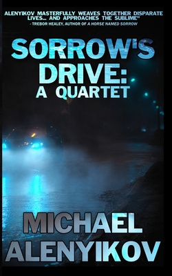 Sorrow's Drive: A Quartet - Michael Alenyikov