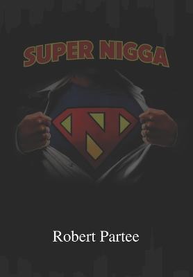 Super Nigga - Robert Partee