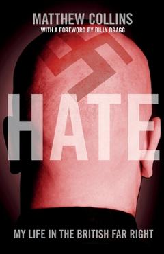 Poza produsului Hate: My Life in the British Far Right - Matthew Collins