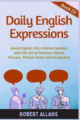 Daily English Expressions: Speak English Like a Native - A. Mustafaoglu