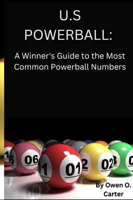 U.S Powerball: A Winner's Guide to the Most Common Powerball Numbers. - Owen Carter