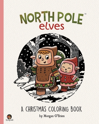 North Pole Elves: A Christmas Coloring Book - Morgan O'brien
