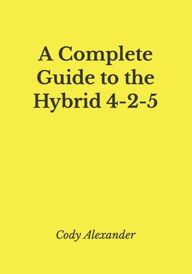 A Complete Guide to the Hybrid 4-2-5 - Cody Alexander