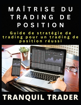 Maîtrise Du Trading de Position: Guide de stratégie de trading pour un trading de position réussi - Tranquil Trader