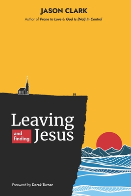 Leaving and Finding Jesus - Jason Clark