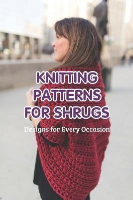 Knitting Patterns for Shrugs: Designs for Every Occasion - Scott Noble