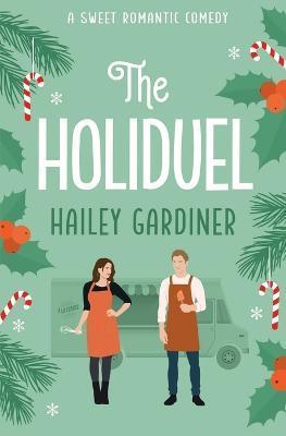 The Holiduel: A Sweet Romantic Comedy Christmas Novella (Falling for Franklin Series Prequel) - Hailey Gardiner