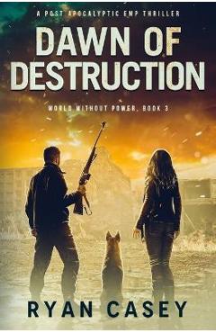 Coperta cărții 'Dawn of Destruction: A Post Apocalyptic EMP Thriller - Ryan Casey'