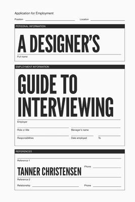 A Designer's Guide to Interviewing - Tanner Christensen