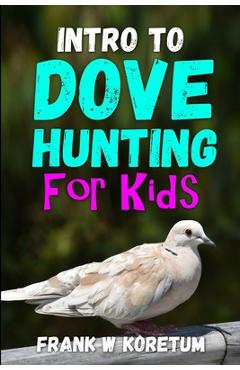 Coperta cărții 'Intro to Dove Hunting for Kids - Frank W. Koretum'