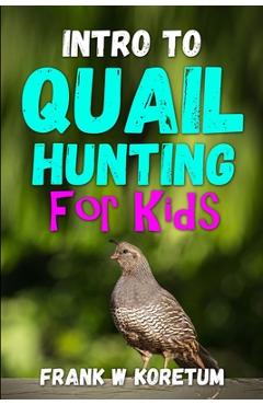 Coperta cărții 'Intro to Quail Hunting for Kids - Frank W. Koretum'
