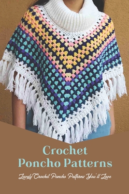 Crochet Poncho Patterns: Lovely Crochet Poncho Patterns You'll Love - Herman Townsend