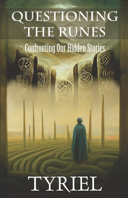 Questioning the Runes: Confronting Our Hidden Stories - Tyriel