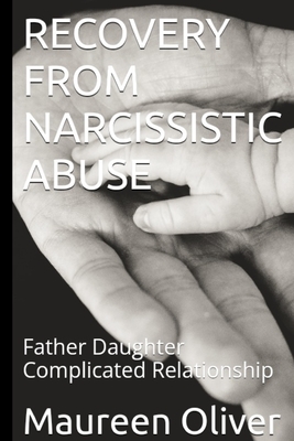 Recovery from Narcissistic Abuse: Father Daughter Complicated Relationship - Maureen Oliver