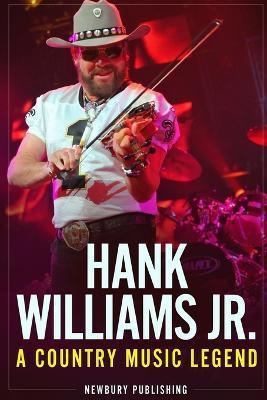 Hank Williams Jr: A Country Music Legend - Newbury Publishing