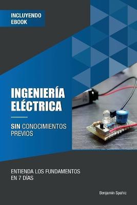 Ingeniería eléctrica sin conocimientos previos: Entienda los fundamentos en 7 días - Pio Jose Arias