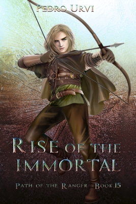 Rise of the Immortal: (Path of the Ranger Book 15) - Pedro Urvi