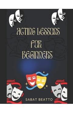Coperta cărții 'Acting Lessons for Beginners - Sabat Beatto'
