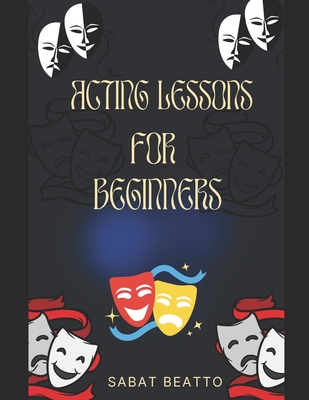 Coperta cărții 'Acting Lessons for Beginners - Sabat Beatto'