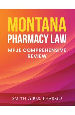 Coperta cărții 'Montana Pharmacy Law: Mpje Comprehensive Review - Smith Gibbs Pharmd'