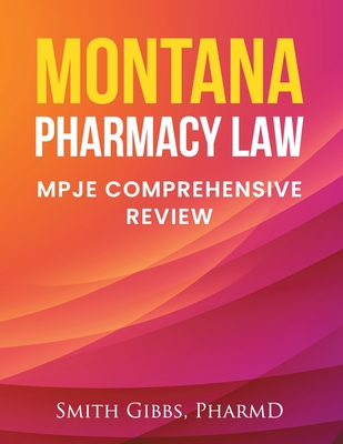 Montana Pharmacy Law: Mpje Comprehensive Review - Smith Gibbs Pharmd