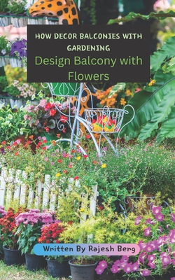 How Decor Balconies with Gardening: Design Balcony with Flowers - Rajesh Berg