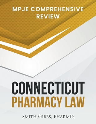 Connecticut Pharmacy Law: Mpje Comprehensive Review - Smith Gibbs Pharmd