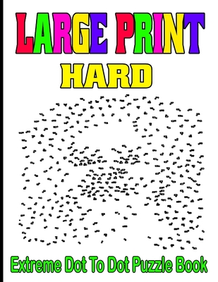 Large Print Hard Extreme Dot To Dot Puzzle Book: (Large Print Puzzle Books) - Jane Puzzles Press
