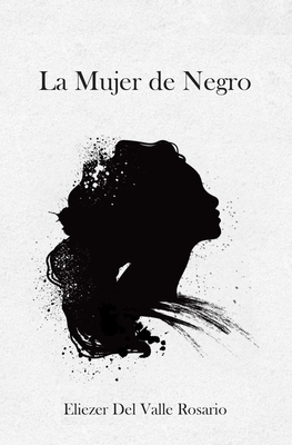 La Mujer de Negro - Eliezer Del Valle Rosario