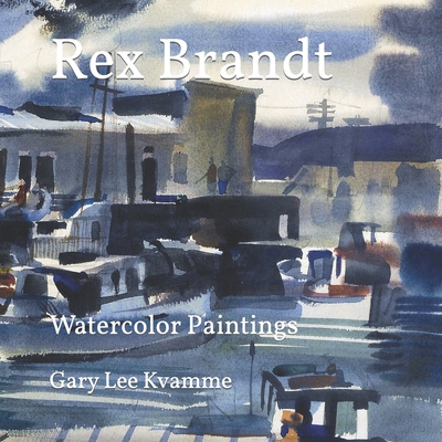 Rex Brandt: Watercolor Paintings - Gary Lee Kvamme