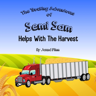 Semi Sam Helps With The Harvest - Jared R. Flinn