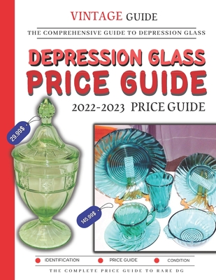 Depression Glass Price Guide 2022-2023: The Comprehensive Guide To Rare Depression Glass - Barbarhi Dr Amber