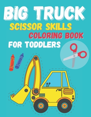 Big Truck Scissor Skills Coloring Book For Toddlers - K. Cotts